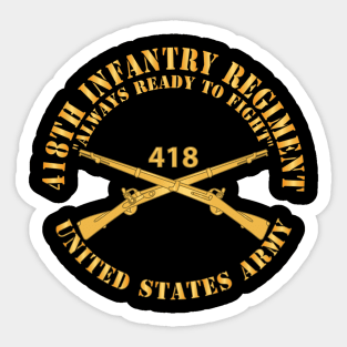 418th Infantry Regiment - Always Ready to Fight - US Army w Branch X 300 Sticker